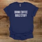 Drink Coffee Build Stuff Navy T Shirt Unisex