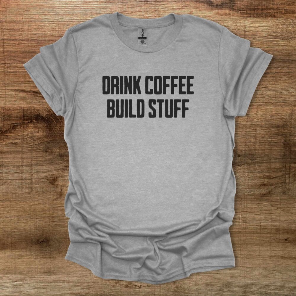 Drink Coffee Build Stuff Sport Grey T-Shirt Unisex Drink Coffee Build Stuff Sport Grey T Shirt Unisex
