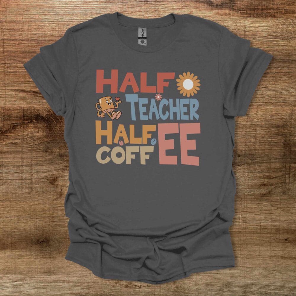 Half Teacher Half Coffee Charocal T-Shirt Unisex Half Teacher Half Coffee Charocal T Shirt Unisex