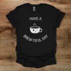 Have a Brew tiful Day Coffee Cup Mascot Black T Shirt Unisex