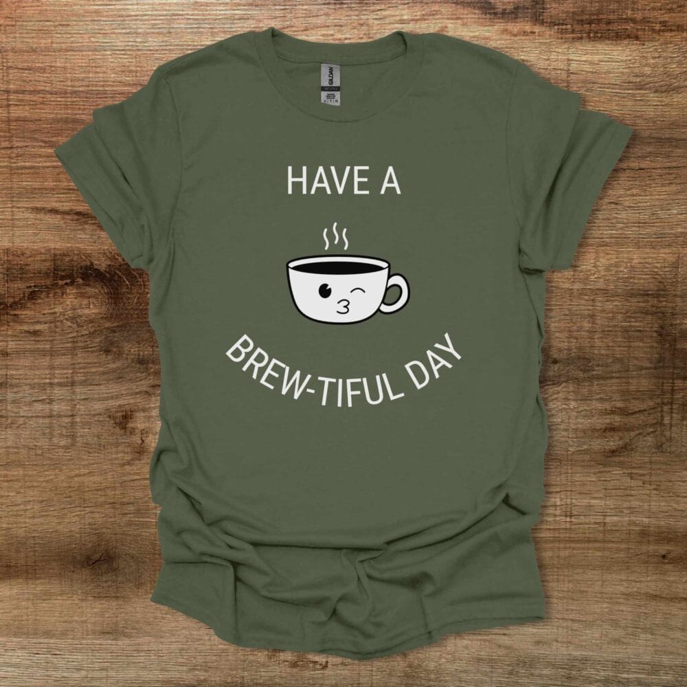 Have a Brew-tiful Day Coffee Cup Mascot Military Green T-Shirt Unisex Have a Brew tiful Day Coffee Cup Mascot Military Green T Shirt Unisex
