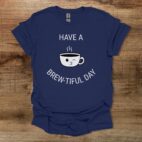 Have a Brew tiful Day Coffee Cup Mascot Navy T Shirt Unisex