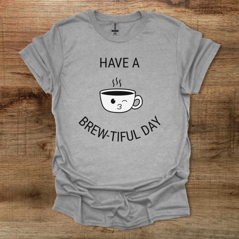Have a Brew-tiful Day Coffee Cup Mascot Sport Grey T-Shirt Unisex Have a Brew tiful Day Coffee Cup Mascot Sport Grey T Shirt Unisex