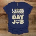 I Drink Coffee LIke It's My Day Job Navy T Shirt Unisex
