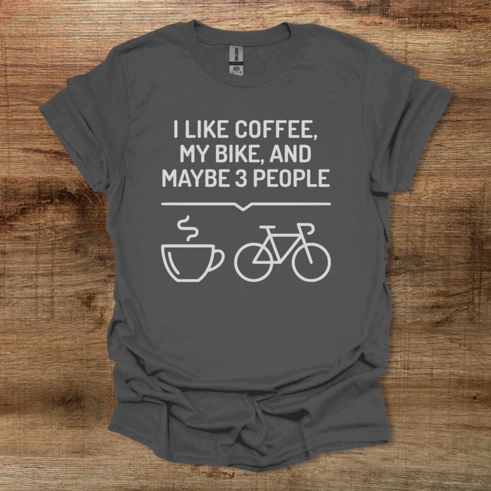 I Like Coffee My Bike and Maybe 3 People Charocal T-Shirt Unisex I Like Coffee My Bike and Maybe 3 People Charocal T Shirt Unisex