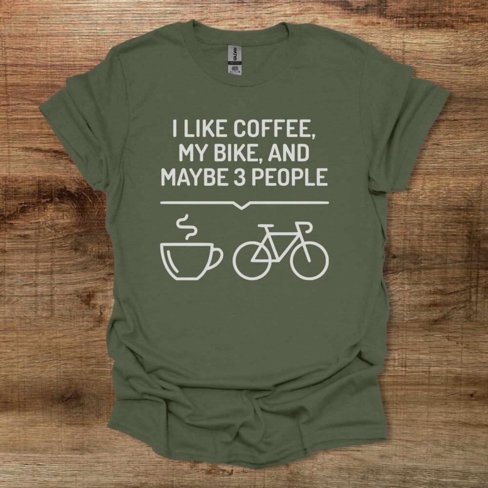 I Like Coffee My Bike and Maybe 3 People Military Green T-Shirt Unisex I Like Coffee My Bike and Maybe 3 People Military Green T Shirt Unisex