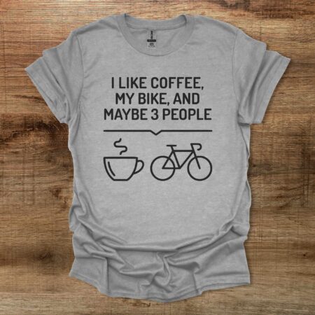 I Like Coffee My Bike and Maybe 3 People Sport Grey T Shirt Unisex