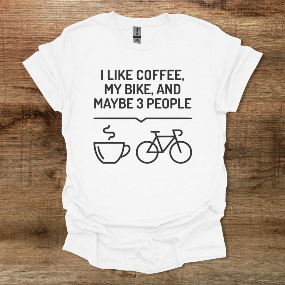 I Like Coffee My Bike and Maybe 3 People White T-Shirt Unisex I Like Coffee My Bike and Maybe 3 People White T Shirt Unisex
