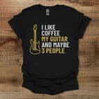 I Like Coffee My Guitar and Maybe 3 People Black T Shirt Unisex