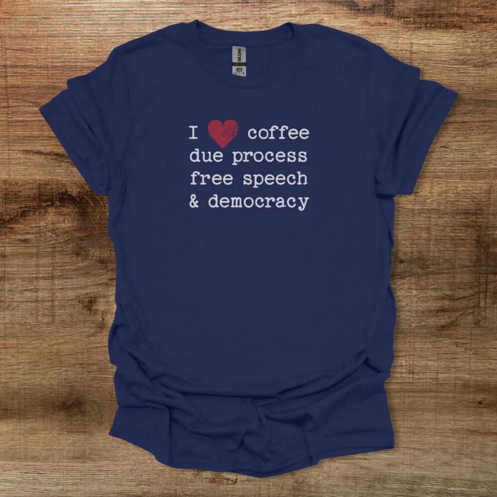 I Love Coffee Due Proccess Free Speech And Democracy Navy T-Shirt Unisex I Love Coffee Due Proccess Free Speech And Democracy Navy T Shirt Unisex