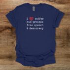 I Love Coffee Due Proccess Free Speech And Democracy Navy T Shirt Unisex