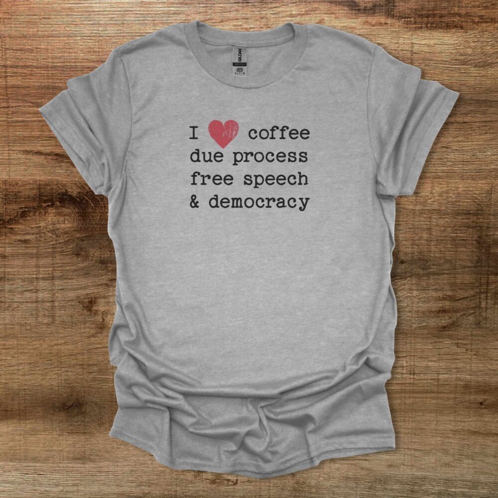 I Love Coffee Due Proccess Free Speech And Democracy Sport Grey T-Shirt Unisex I Love Coffee Due Proccess Free Speech And Democracy Sport Grey T Shirt Unisex