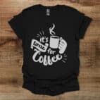 It's Time For Coffee Black T Shirt Unisex