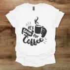 It's Time For Coffee White T Shirt Unisex