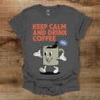 Keep Calm and Drink Coffee Charocal T Shirt Unisex