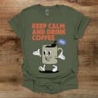 Keep Calm and Drink Coffee Military Green T Shirt Unisex