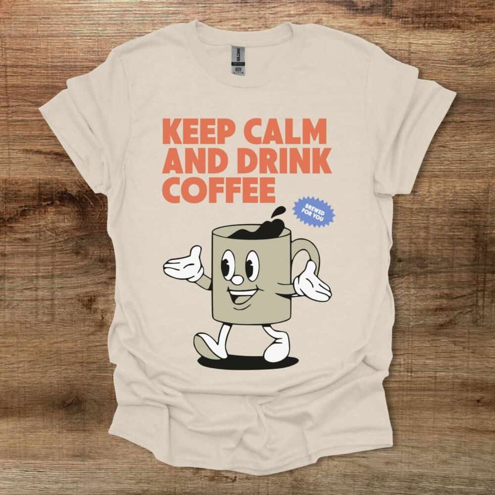 Keep Calm and Drink Coffee Natural T-Shirt Unisex Keep Calm and Drink Coffee Natural T Shirt Unisex