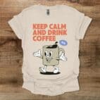 Keep Calm and Drink Coffee Natural T Shirt Unisex