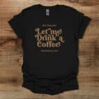 Let Me Drink A Coffee Elegant Black T Shirt Unisex