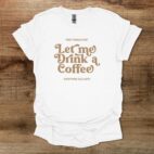 Let Me Drink A Coffee Elegant White T Shirt Unisex