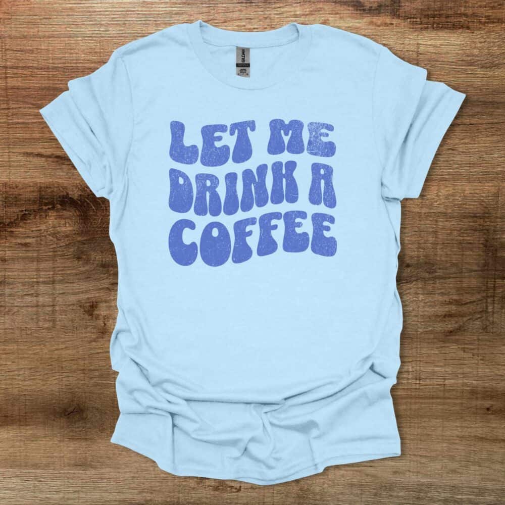 Let Me Drink A Coffee Funky Letters Light Blue