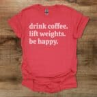 Drink Coffee Lift Weights Be Happy Heather Red T Shirt Unisex