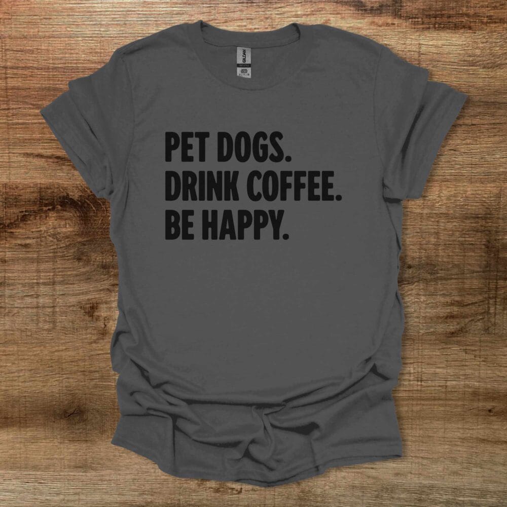 Pet Dogs Drink Coffee Be Happy Charocal T-Shirt Unisex Pet Dogs Drink Coffee Be Happy Charocal T Shirt Unisex