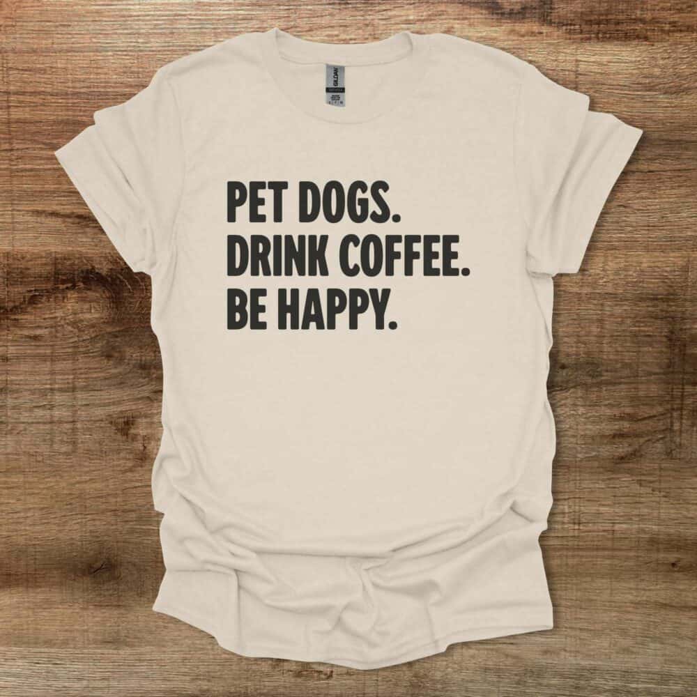 Pet Dogs Drink Coffee Be Happy Natural T-Shirt Unisex Pet Dogs Drink Coffee Be Happy Natural T Shirt Unisex
