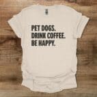 Pet Dogs Drink Coffee Be Happy Natural T Shirt Unisex