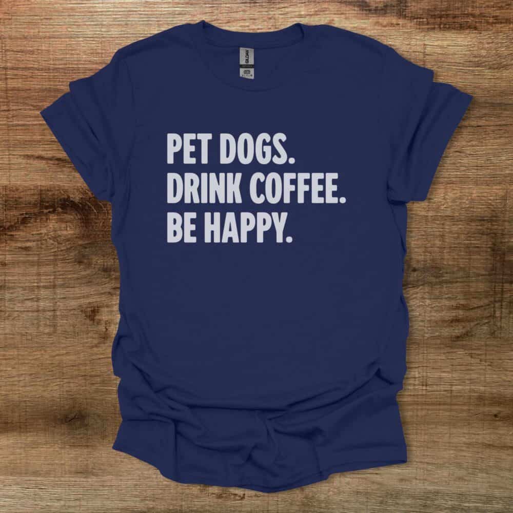 Pet Dogs Drink Coffee Be Happy Navy T-Shirt Unisex Pet Dogs Drink Coffee Be Happy Navy T Shirt Unisex