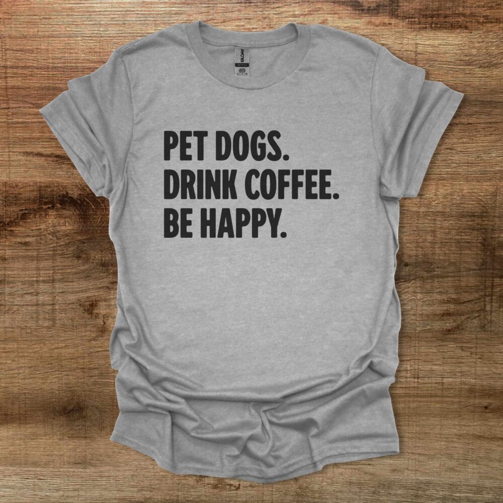 Pet Dogs Drink Coffee Be Happy Sport Grey T-Shirt Unisex Pet Dogs Drink Coffee Be Happy Sport Grey T Shirt Unisex