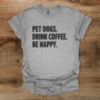 Pet Dogs Drink Coffee Be Happy Sport Grey T Shirt Unisex