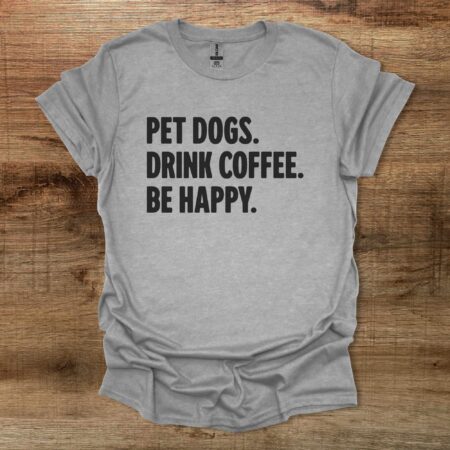 Pet Dogs Drink Coffee Be Happy Sport Grey T Shirt Unisex