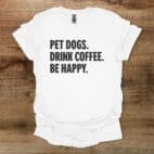Pet Dogs Drink Coffee Be Happy White T Shirt Unisex
