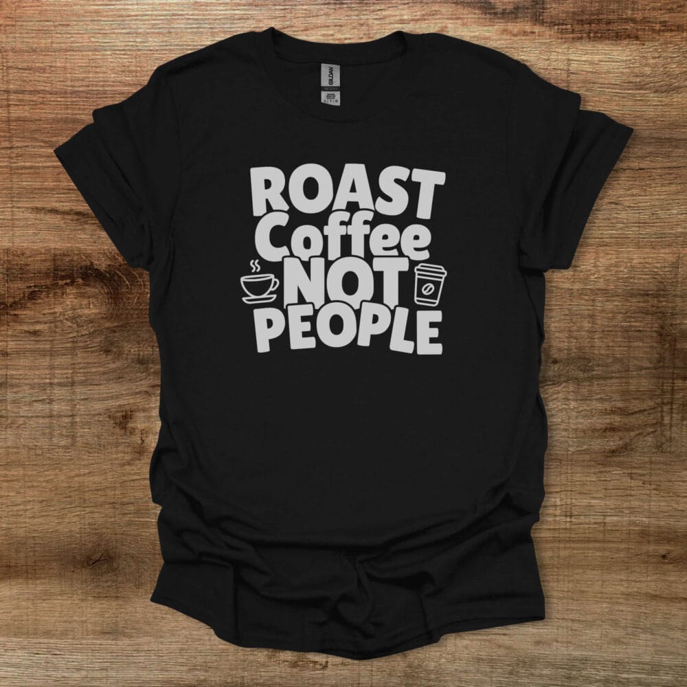 Roast Coffee Not People Black T-Shirt Unisex Roast Coffee Not People Black T Shirt Unisex