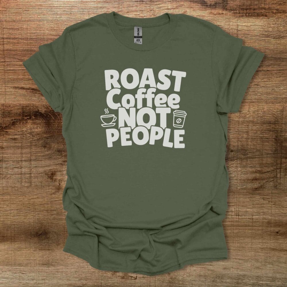 Roast Coffee Not People Military Green T Shirt Unisex