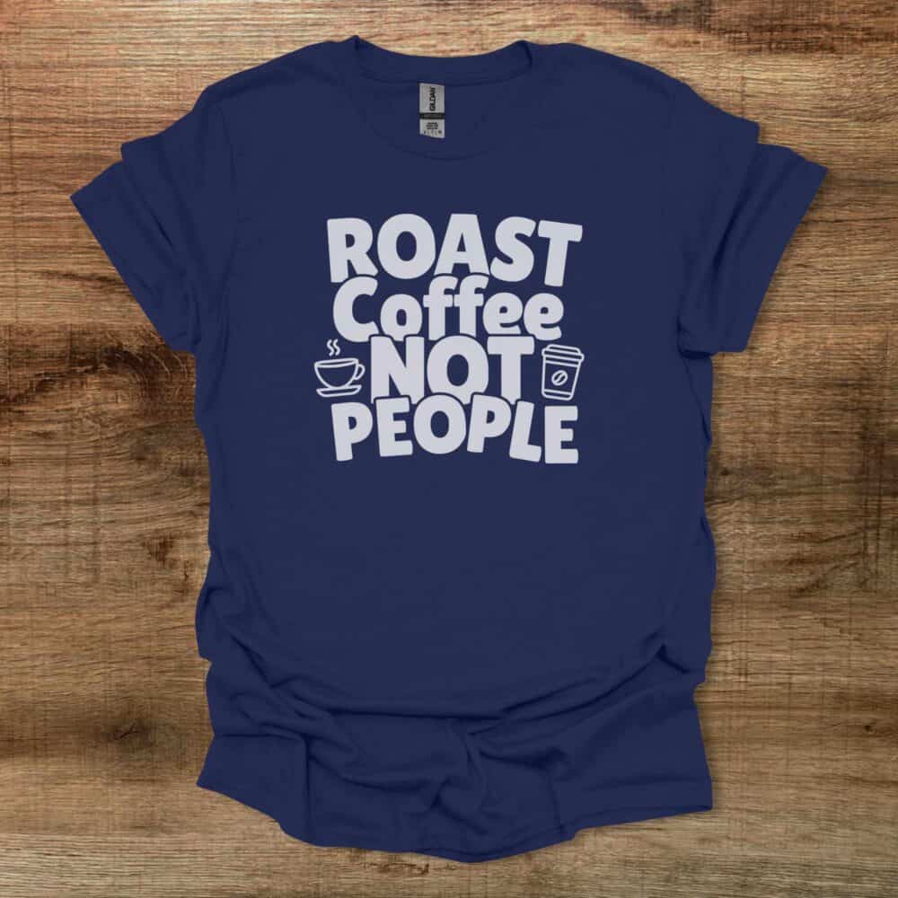 Roast Coffee Not People Navy T-Shirt Unisex Roast Coffee Not People Navy T Shirt Unisex