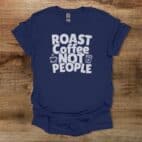 Roast Coffee Not People Navy T Shirt Unisex