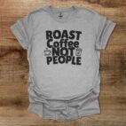 Roast Coffee Not People Sport Grey T Shirt Unisex