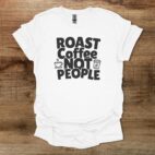 Roast Coffee Not People White T Shirt Unisex