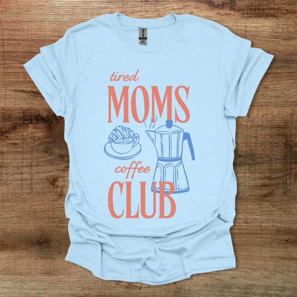 Tired Coffee Moms Club Light Blue Tired Coffee Moms Club Light Blue