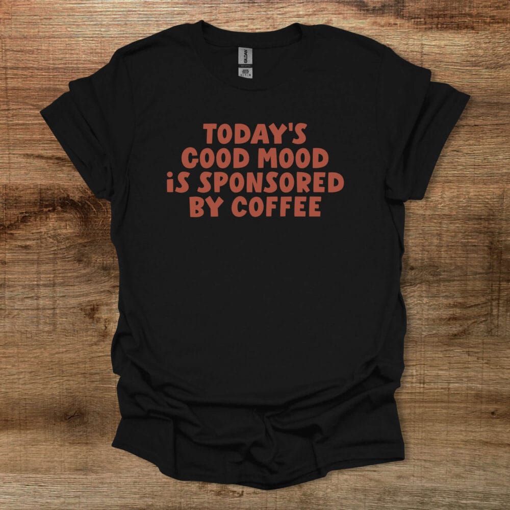 Todays Good Mood Is Sponsored By Coffee Black T-Shirt Unisex Todays Good Mood Is Sponsored By Coffee Black T Shirt Unisex