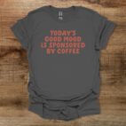 Todays Good Mood Is Sponsored By Coffee Charocal T Shirt Unisex