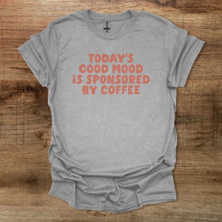 Todays Good Mood Is Sponsored By Coffee Sport Grey T Shirt Unisex