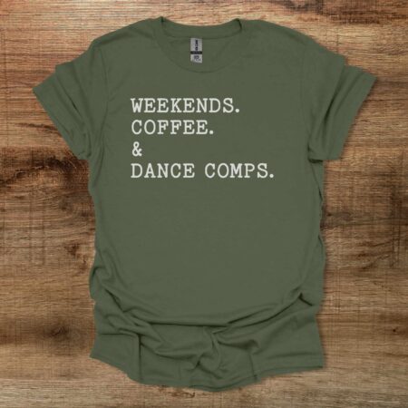 Weekends Coffee and Dance Comps Military Green T Shirt Unisex