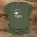 A Cup Of Barely Getting Through The Day Military Green T Shirt Unisex