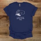 A Cup Of Barely Getting Through The Day Navy T Shirt Unisex