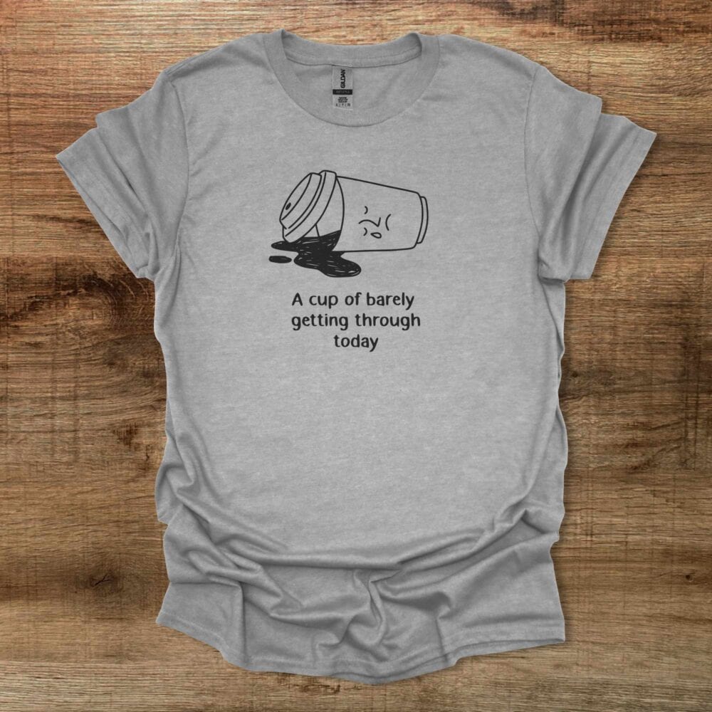 A Cup Of Barely Getting Through The Day Sport Grey T-Shirt Unisex A Cup Of Barely Getting Through The Day Sport Grey T Shirt Unisex
