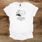 A Cup Of Barely Getting Through The Day White T Shirt Unisex