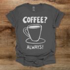 Coffee? Always! Charocal T Shirt Unisex